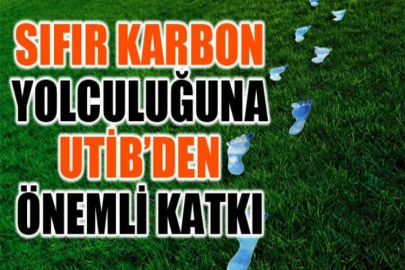 Sıfır karbon yolculuğuna UTİB’den önemli katkı