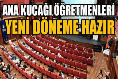 Ana kucağı öğretmenleri yeni döneme hazır