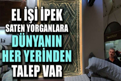 El işi ipek saten yorganlara dünyanın her yerinden talep var