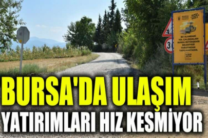 Bursa'da ulaşım yatırımları hız kesmiyor