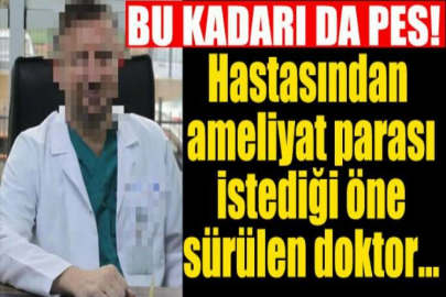 Hastasından ameliyat parası istediği öne sürülen doktora gözaltı