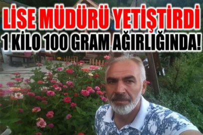 Lise müdürü yetiştirdi: 1 kilo 100 gram ağırlığında