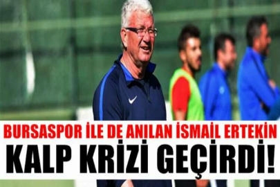 Bursaspor ile de anılan İsmail Ertekin kalp krizi geçirdi