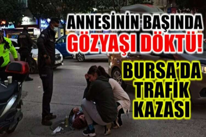 Kaza geçiren annesinin başında gözyaşı döktü