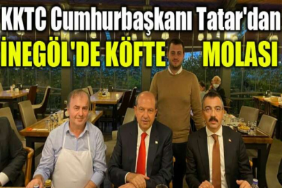 KKTC Cumhurbaşkanı Tatar'dan İnegöl'de köfte molası