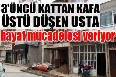 3'üncü kattan kafa üstü düşen usta, hayat mücadelesi veriyor