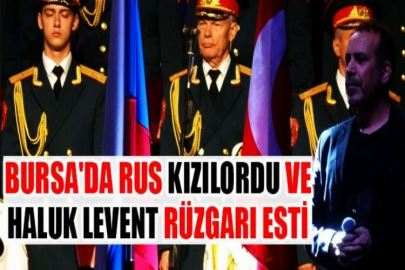 Bursa'da Rus Kızılordu ve Haluk Levent rüzgarı esti