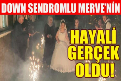 Down sendromlu Merve’nin gelinlik hayâli gerçek oldu