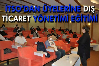 İTSO’dan üyelerine dış ticaret yönetimi eğitimi