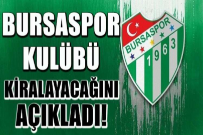 Bursaspor Kulübü, kiralayacağını açıkladı