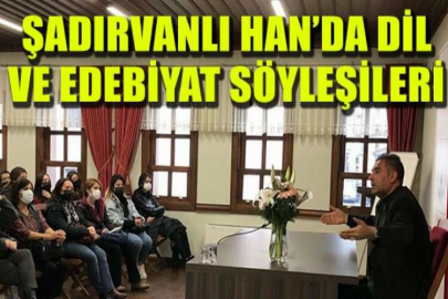 Şadırvanlı Han’da dil ve edebiyat söyleşileri