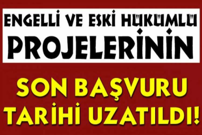 Engelli ve eski hükümlü projelerinin son başvuru tarihi uzatıldı