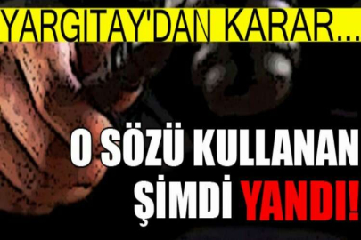 Yargıtay'dan karar...O sözü kullanan şimdi yandı