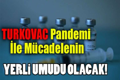 Turkovac pandemi ile mücadelenin yerli umudu olacak