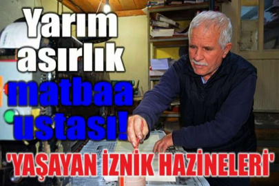 İznik'in yarım asırlık matbaa ustası