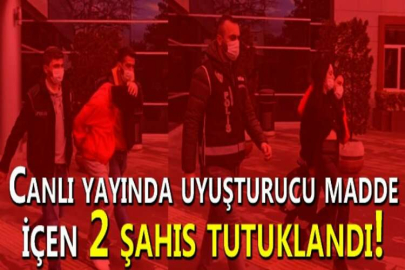 Canlı yayında uyuşturucu madde içen 2 şahıs tutuklandı