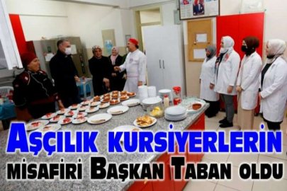 Aşçılık kursiyerlerin misafiri Başkan Taban oldu