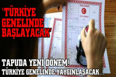 Tapuda yeni dönem! Türkiye genelinde yaygınlaşacak…