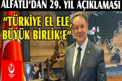 Alfatlı’dan 29. yıl açıklaması “Türkiye el ele, Büyük Birlik’e”