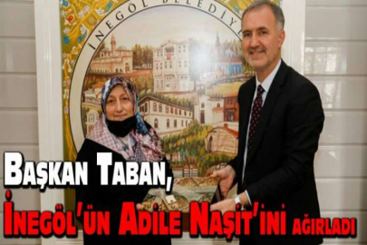 Başkan Taban, İnegöl’ün Adile Naşit’ini ağırladı