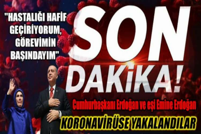 Son dakika: Cumhurbaşkanı Erdoğan ve eşi Emine Erdoğan koronavirüse yakalandı