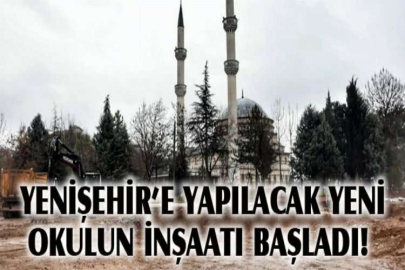 Yenişehir’e yapılacak yeni okulun inşaatı başladı