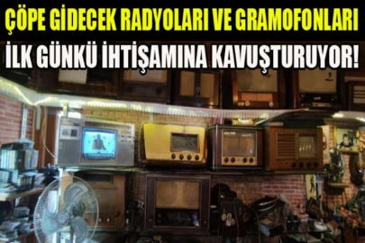 Çöpe gidecek radyoları ve gramofonları ilk günkü ihtişamına kavuşturuyor