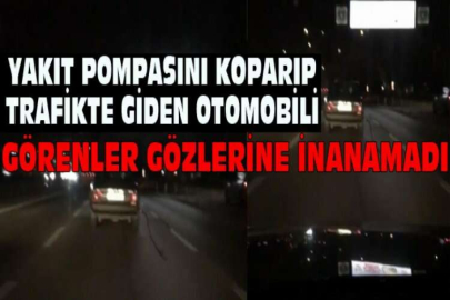 Yakıt pompasını koparıp trafikte giden otomobili görenler gözlerine inanamadı