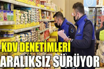 KDV denetimleri aralıksız sürüyor