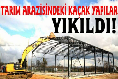 Tarım arazisindeki kaçak yapılar yıkıldı