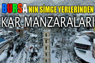 Bursa’nın simge yerlerinden kar manzaraları