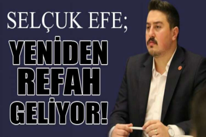 Efe ; Yeniden Refah Geliyor