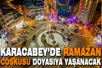 Karacabey’de Ramazan coşkusu doyasıya yaşanacak