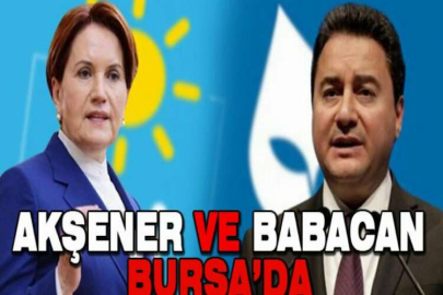 Akşener ve Babacan Bursa’da