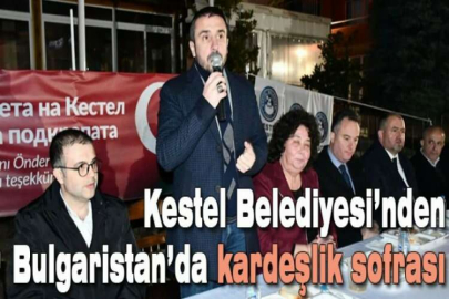 Kestel Belediyesi’nden Bulgaristan’da kardeşlik sofrası