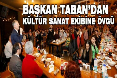 Başkan Taban’dan kültür sanat ekibine övgü