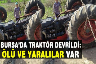 Bursa’da traktör devrildi: 1 ölü, 1 yaralı