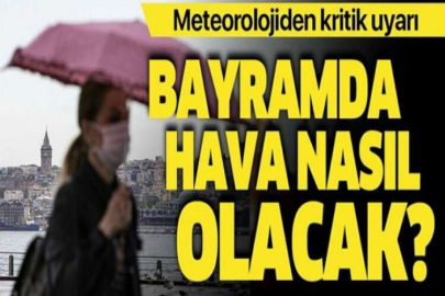 Bayramda hava nasıl olacak? Açıklamalar peş peşe geldi!