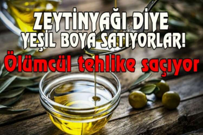 Zeytinyağı diye yeşil boya satıyorlar! Ölümcül tehlike saçıyor