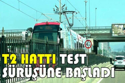 T2 Hattı test sürüşüne başladı