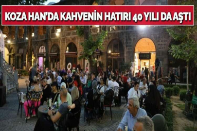 KOZA HAN’DA KAHVENİN HATIRI 40 YILI DA AŞTI