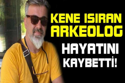 Kene ısıran arkeolog hayatını kaybetti