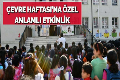 ÇEVRE HAFTASI’NA ÖZEL ANLAMLI ETKİNLİK