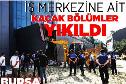 Nilüfer'de iş merkezine ait kaçak bölümler yıkıldı