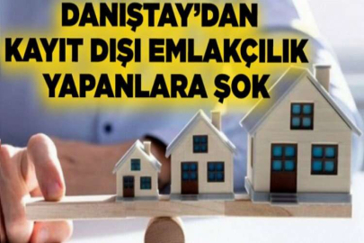 Kayıt dışı emlakçılık yapanlara Danıştay'dan şok