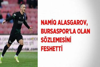 NAMİQ ALASGAROV, BURSASPOR’LA OLAN SÖZLEMESİNİ FESHETTİ