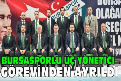 Bursasporlu üç yönetici görevinden ayrıldı