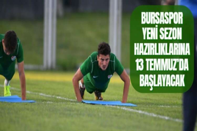 BURSASPOR YENİ SEZON HAZIRLIKLARINA 13 TEMMUZ’DA BAŞLAYACAK