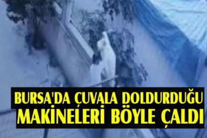 Bursa'da çuvala doldurduğu makineleri böyle çaldı