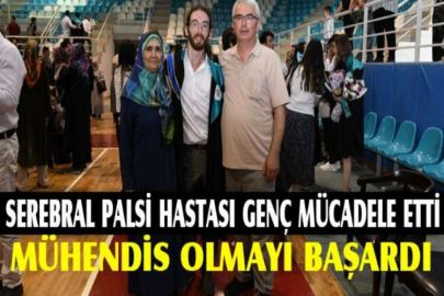 Serebral palsi hastası genç mücadele etti, mühendis olmayı başardı